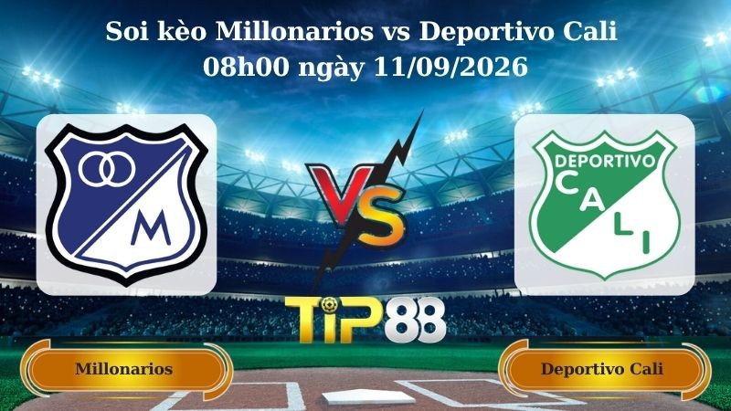 TIP88 Nhận định soi kèo Millonarios vs Deportivo Cali 08h00 ngày 11/09/2026 - VĐQG Colombia