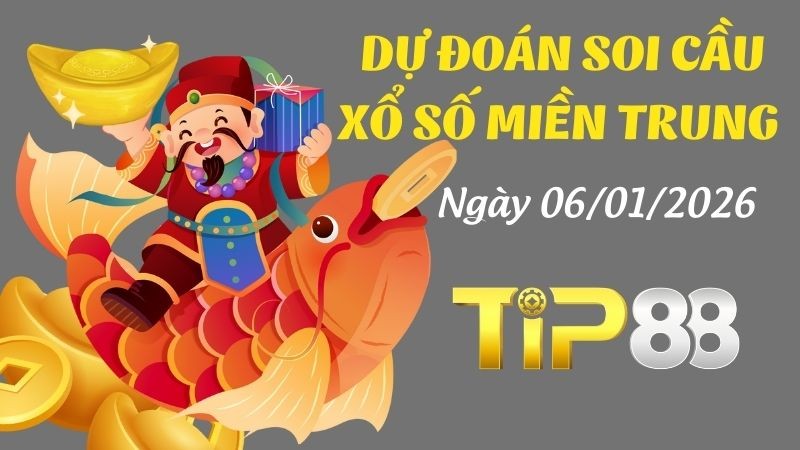 TIP88 Dự đoán soi cầu xổ số miền Trung hôm nay ngày 06/01/2026 [Đỉnh Nhất]