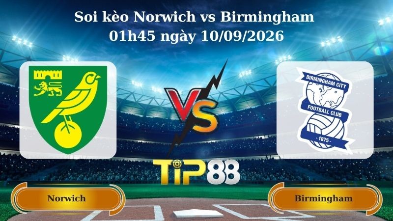 TIP88 Nhận định soi kèo Norwich vs Birmingham 01h45 ngày 10/09/2026 - Vô Địch Anh