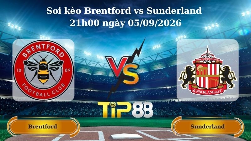 TIP88 Nhận định soi kèo Brentford vs Sunderland 21h00 ngày 05/09/2026 - Ngoại hạng Anh
