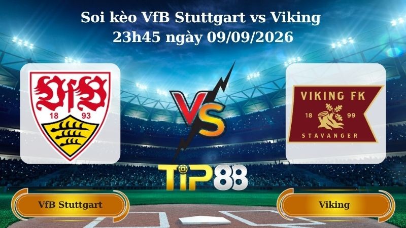 TIP88 Nhận định soi kèo VfB Stuttgart vs Viking 23h45 ngày 09/09/2026 - Champions League