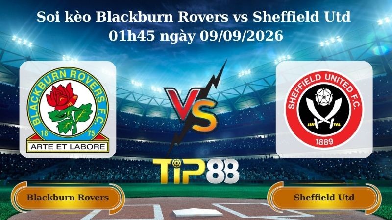 TIP88 Nhận định soi kèo Blackburn Rovers vs Sheffield Utd 01h45 ngày 09/09/2026 - Vô Địch Anh
